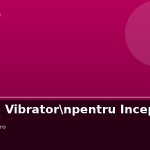 Vibrator Clitoridian — Ghid Complet: Tipuri, Cum Alegi si Cum Folosesti 2026
